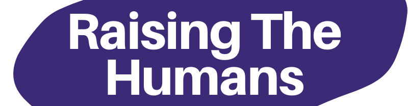 Raising the Humans